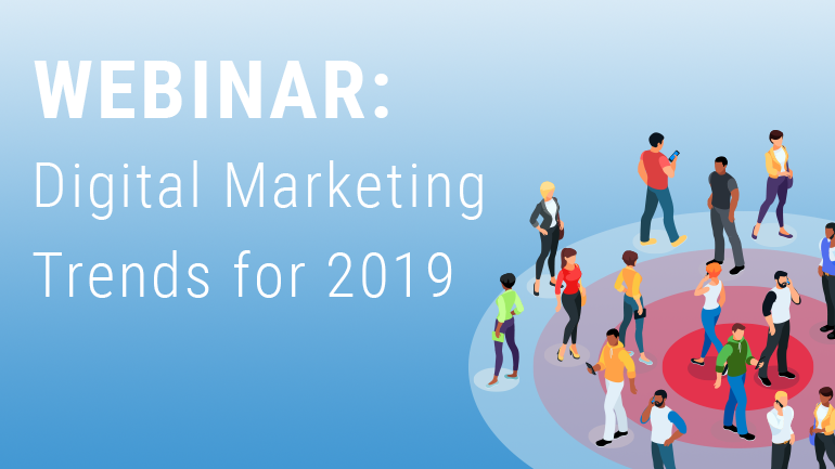Webinar: Digital Marketing Trends for 2019