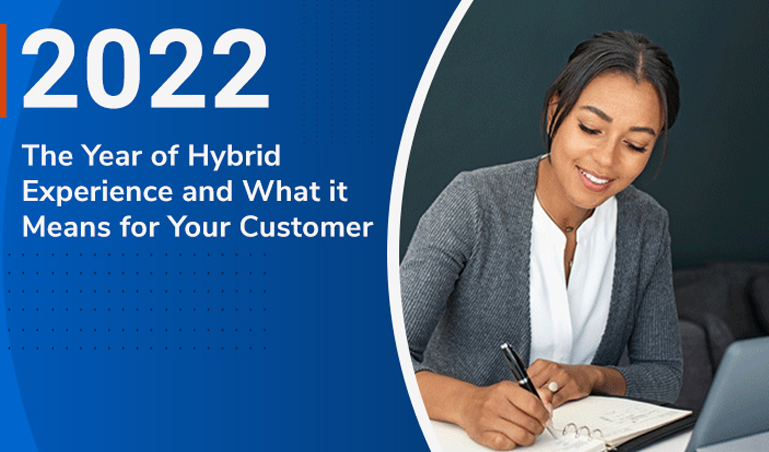 The year of hybrid experience and what it means for your customer
