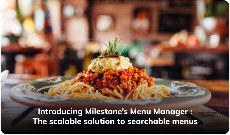 Introducing Milestone’s Menu Manager: The scalable solution to searchable menus
