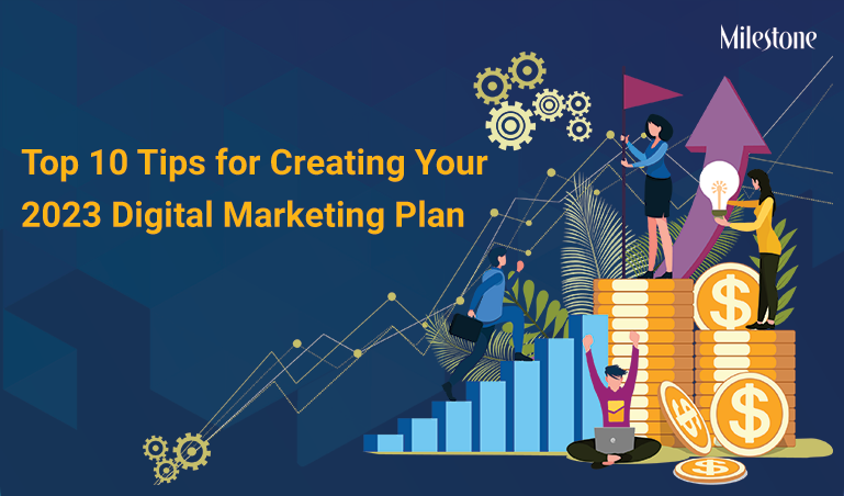 Top 10 Tips for Creating Your 2023 Digital Marketing Plan