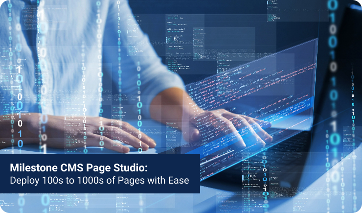 Milestone CMS Page Studio: Deploy 100s to 1000s of Pages with Ease