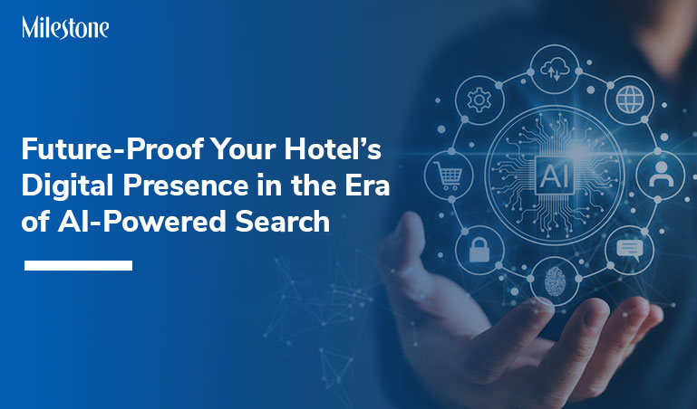 How To Future-Proof Your Hotel’s Digital Presence in the Era Of AI-Powered Search