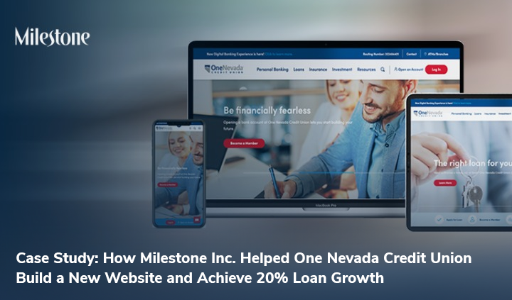 Case Study: How Milestone Inc. Helped One Nevada Credit Union Build a New Website and Achieve 20% Loan Growth